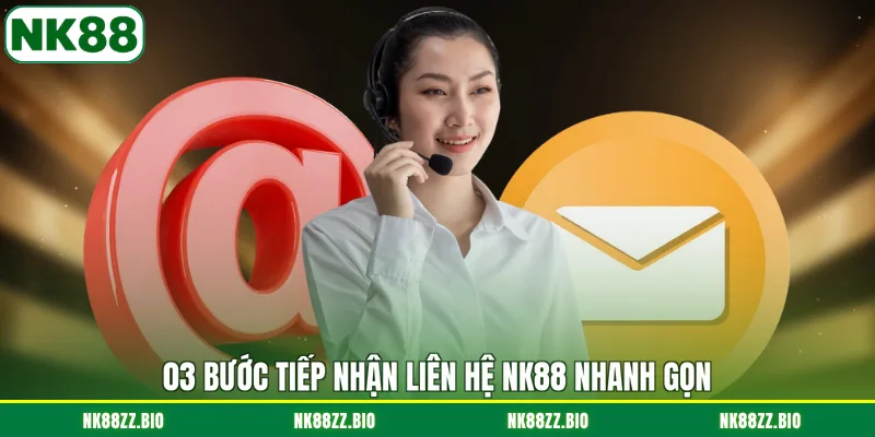 03-buoc-tiep-nhan-lien-he-nk88-nhanh-gon