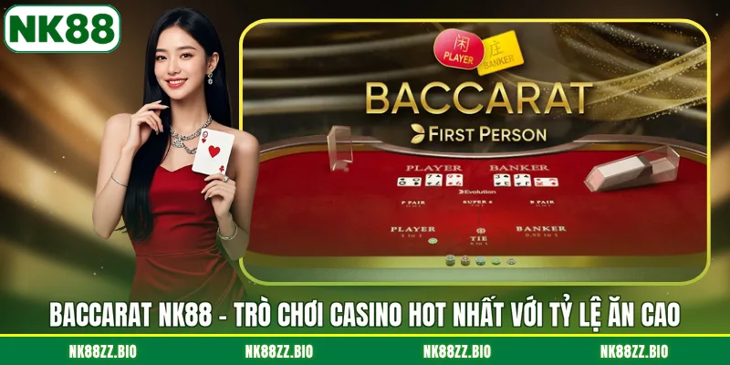 baccarat-nk88-tro-choi-casino-hot-nhat-voi-ty-le-an-cao
