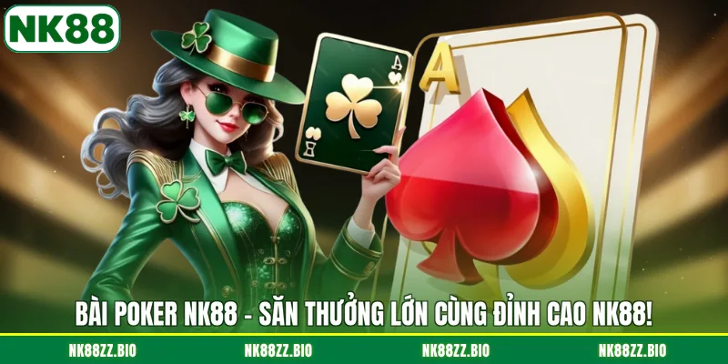 bai-poker-nk88-san-thuong-lon-cung-dinh-cao-nk88