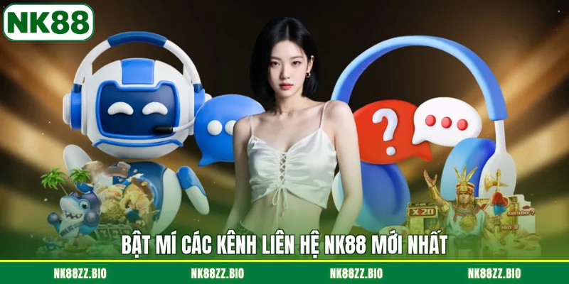 bat-mi-cac-kenh-lien-he-nk88-moi-nhat