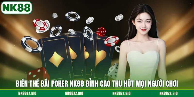 bien-the-bai-poker-nk88-dinh-cao-thu-hut-moi-nguoi-choi