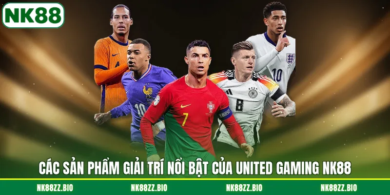 cac-san-pham-giai-tri-noi-bat-cua-united-gaming-nk88