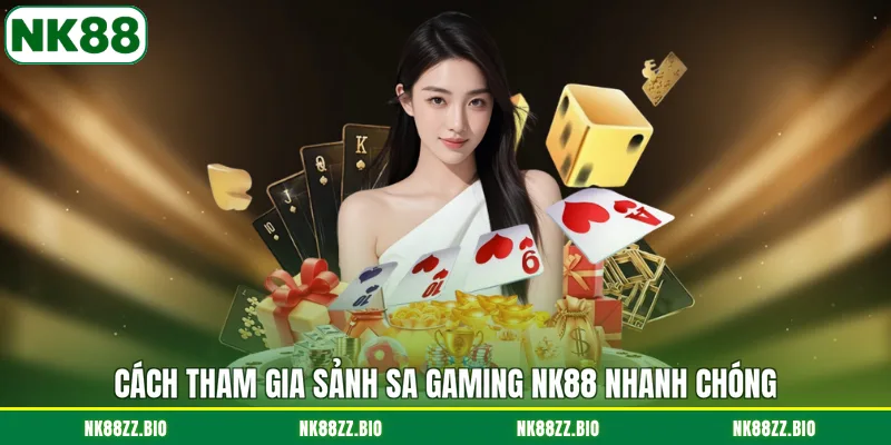 cach-tham-gia-sanh-sa-gaming-nk88-nhanh-chong