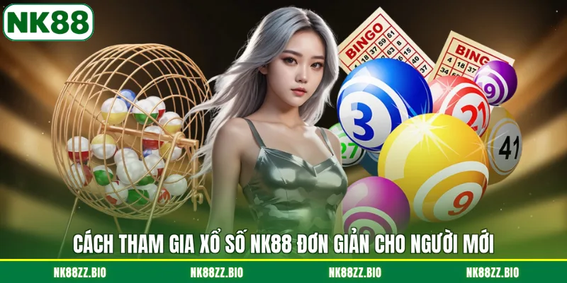 cach-tham-gia-xo-so-nk88-don-gian-cho-nguoi-moi