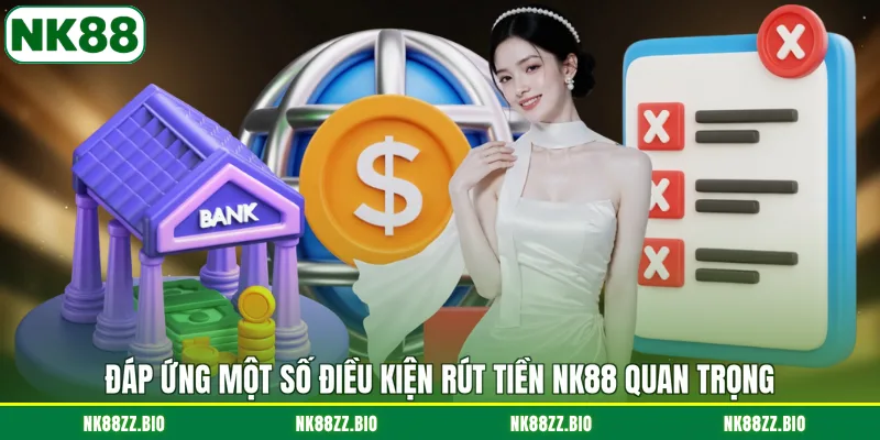 dap-ung-mot-so-dieu-kien-rut-tien-nk88-quan-trong