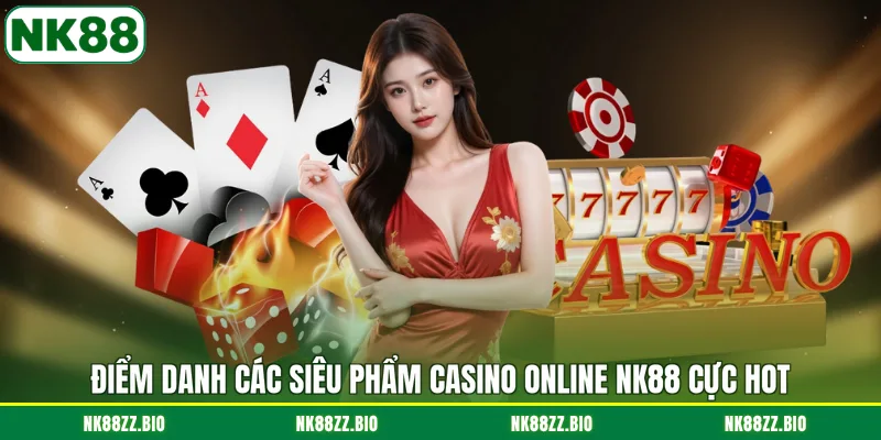 diem-danh-cac-sieu-pham-casino-online-nk88-cuc-hot