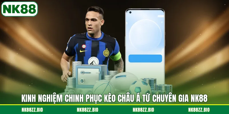 kinh-nghiem-chinh-phuc-keo-chau-a-tu-chuyen-gia-nk88