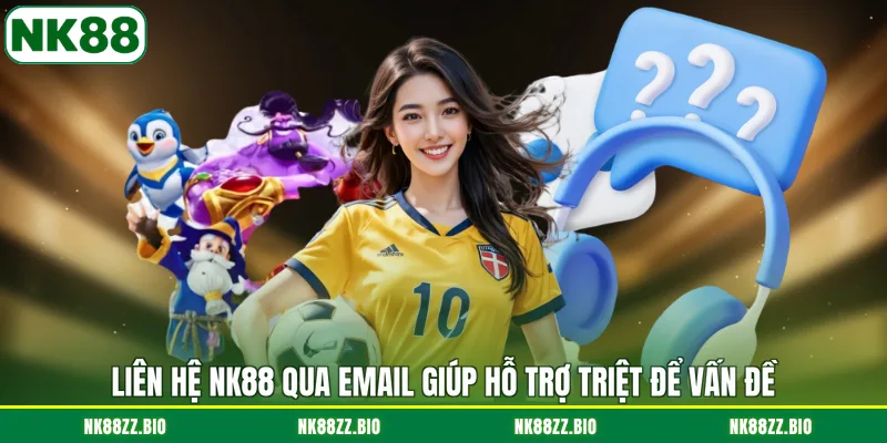 lien-he-nk88-qua-email-giup-ho-tro-triet-de-van-de