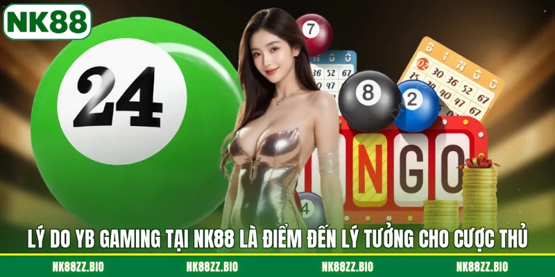 ly-do-yb-gaming-tai-nk88-la-diem-den-ly-tuong-cho-cuoc-thu