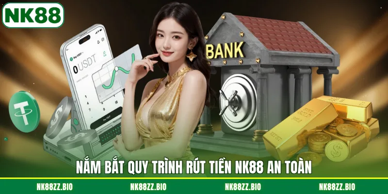 nam-bat-quy-trinh-rut-tien-nk88-an-toan