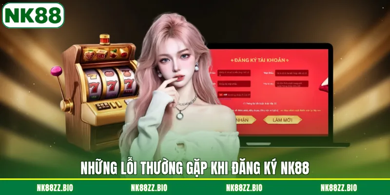 nhung-loi-thuong-gap-khi-dang-ky-nk88
