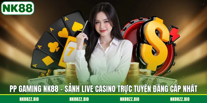 pp-gaming-nk88-sanh-live-casino-truc-tuyen-dang-cap-nhat