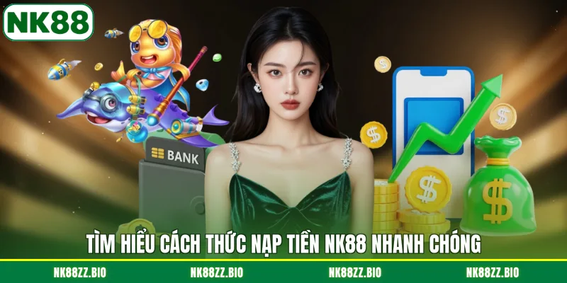 tim-hieu-cach-thuc-nap-tien-nk88-nhanh-chong