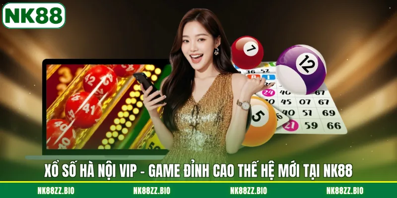 xo-so-ha-noi-vip-game-dinh-cao-the-he-moi-tai-nk88